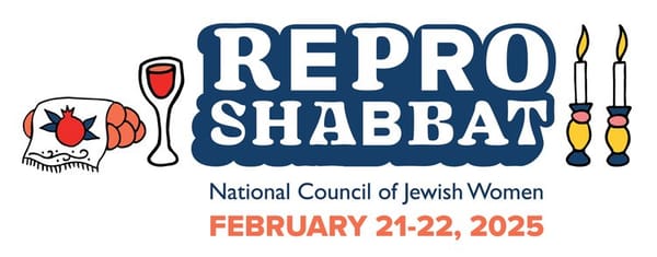 Repro Shabbat - National Counsel of Jewish Women, Feb 21-22, 2025